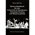 Detlef Kappert, Henrike Gralfs - Kleines Handbuch für den Unterricht in Tanztheater, Tanzimprovisation und Körpersymbolik
