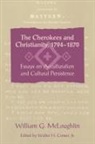 William G McLoughlin, William G. McLoughlin, William G./ Conser McLoughlin, William Gerald McLoughlin, Jr. Walter H. Conser, Walter H Conser... - The Cherokees and Christianity, 1794-1870