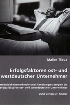 Maike Tibus - Erfolgsfaktoren ost- und westdeutscher Unternehmer