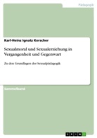 Karl-Heinz I. Kerscher, Karl-Heinz Ignatz Kerscher - Sexualmoral und Sexualerziehung in Vergangenheit und Gegenwart