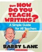 Barry Lane - But How Do You Teach Writing?