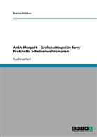 Marion Röbkes - Ankh-Morpork. Großstadttopoi in Terry Pratchetts Scheibenweltromanen