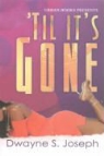 Dwayne Joseph, Dwayne S Joseph, Dwayne S. Joseph - Til It's Gone