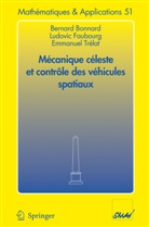Bernar Bonnard, Bernard Bonnard, Ludovi Faubourg, Ludovic Faubourg, Emmanue Trélat, Emmanuel Trélat - Mécanique céleste et contrôle des véhicules spatiaux