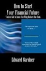 Edward Gardner - How to Start Your Financial Future - You've Got to Have the Why Before the How