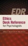 Jeffrey E. Barnett, Jeffrey E./ Johnson Barnett, W. Brad Johnson, W. Brad Johnson - Ethics Desk Reference For Psychologists