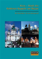 Peter Franke, Britta Wollenweber - Kiew, Stadt der goldenen Kuppeln am Dnjepr