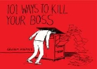 Graham Roumieu - 101 Ways to Kill Your Boss