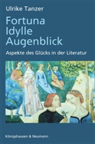 Ulrike Tanzer - Fortuna, Idylle, Augenblick