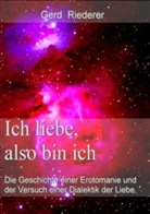 Gerd Riederer - Ich liebe, also bin ich