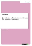 Sven Harthun - Queer Spaces - Lebensräume von Schwulen und Lesben in Großstädten