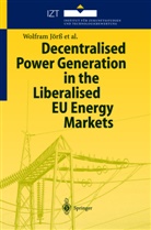Birt Holst Joergensen, Birte Holst Joergensen, J¿r¿ Wolfram, Wolfra Jörss, Wolfram Jörß, P Loeffler... - Decentralised Power Generation in the Liberalised EU Energy Markets