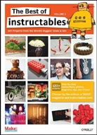 COM, The Editors Com, The Editors at Make Magazine and In Com, The Editors of MAKE, Mark Frauenfelder, The Make Magazine and Instructables Com... - The Best of instructables. Vol.1