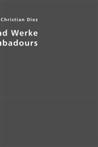 Friedrich Ch Diez, Friedrich Chr. Diez, Friedrich Christian Diez, Esther Von Krosigk, Esther Von Krosigk - Leben und Werke der Troubadours