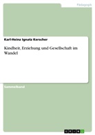 Karl-Heinz I. Kerscher, Karl-Heinz Ignatz Kerscher - Kindheit, Erziehung und Gesellschaft im Wandel