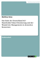 Matthias Heise - Das Ende der Deutschland AG? Shareholder-Value-Orientierung und der Wandel des Managements in deutschen Konzernen