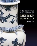 Henry Arnhold,  Arnhold Henry, Maureen Cassidy-Geiger, Maureen/ Arnhold Cassidy-Geiger,  Cassidy-Geiger Maureen - The Arnhold Collection of Meissen Porcelain - 1710-50