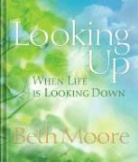 Beth Moore - Looking Up When Life is Looking Down