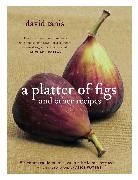 David Tanis, Alice Waters, Christopher Hirsheimer - A Platter of Figs and Other Recipes