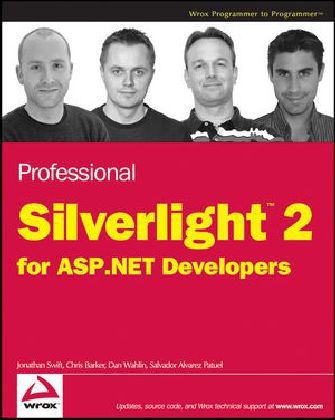 Chris Barker, Jonathan Swift, Jonathan Patuel Swift, Dan Wahlin, Chris Barker, … - Professional Silverlight 2 for Asp.net Developers