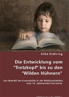 Silke Diehring - Die Entwicklung vom "Trotzkopf" bis zuden "Wilden Hühnern"