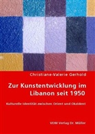 Christiane-Valerie Gerhold - Zur Kunstentwicklung im Libanon seit 1950