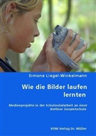 Simone Liegel-Winkelmann - Wie die Bilder laufen lernten