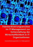 Alexej Scheck - Standardisierungsansätze im IT-Management zur Sicherstellung der Wirtschaftlichkeit in IT-Organisationen
