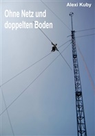 Alexi Kuby - Ohne Netz und doppelten Boden