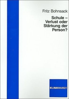 Fritz Bohnsack - Schule - Verlust oder Stärkung der Person?