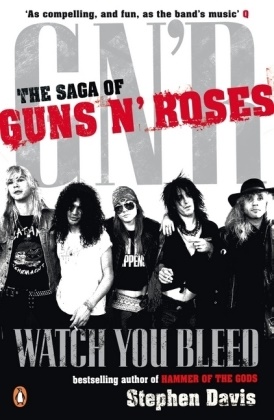 Stephen Davis - Watch You Bleed: The Saga of 'Guns N' Roses'