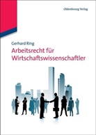 Gerhard Ring - Arbeitsrecht für Wirtschaftswissenschaftler