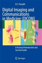 Oleg Pianykh, Oleg S. Pianykh - Practical Introduction to DICOM and its Applications in Medical Imaging