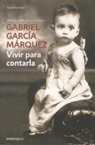 GARCIA MARQUEZ, Gabriel García Márquez, Gabriel Garcia Marqez, Garcia Marquez - Vivir para contarla