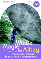 Matthias Mala - Weiße Magie im Alltag