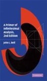 John L. Bell, John L. (University of Western Ontario) Bell, John. L Bell - Primer of Infinitesimal Analysis