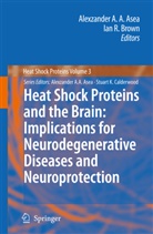Alexzande A A Asea, Alexzander A A Asea, Alexzander A. A. Asea, Alexzander A.A. Asea, Ian R. Brown, R Brown... - Heat Shock Proteins and the Brain: Implications for Neurodegenerative Diseases and Neuroprotection