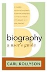 Carl Rollyson, Carl E. Rollyson - Biography: A User''s Guide
