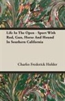 Charles Fred Holder, Charles Frederick Holder - Life in the Open - Sport With Rod, Gun,