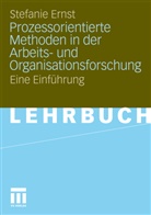 Stefanie Ernst - Prozessorientierte Methoden in der Arbeits- und Organisationsforschung