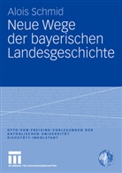Alois Schmid - Neue Wege der bayerischen Landesgeschichte