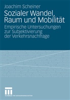 Joachim Scheiner - Sozialer Wandel, Raum und Mobilität
