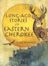 Lloyd Arneach - Long-Ago Stories of the Eastern Cherokee