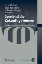Arnold Picot, Sai Zahedani, Said Zahedani, Ziemer, Ziemer, Albrecht Ziemer - Spielend die Zukunft gewinnen