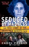 Carol Pogash - Seduced by Madness