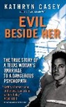 Kathryn Casey - Evil Beside Her