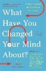 John Brockman, Brockman John, John Brockman - What Have You Changed Your Mind About?