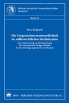 Boris Burghardt - Die Vorgesetztenverantwortlichkeit im völkerrechtlichen Straftatsystem