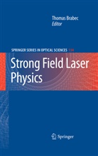 Thomas Brabec, Henry Kapteyn, Thoma Brabec, Thomas Brabec - Strong Field Laser Physics