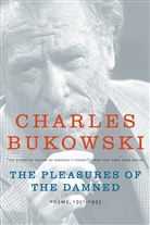 Charles Bukowski, John Martin - The Pleasures of the Damned: Poems, 1951-1993